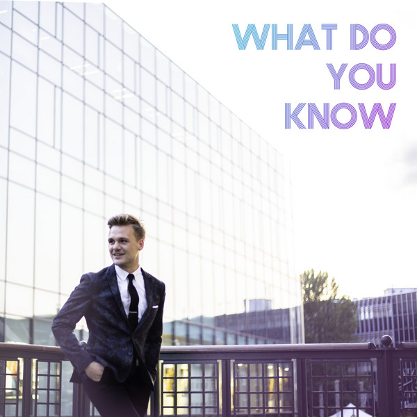 What Do You Know (2019 Single Version)