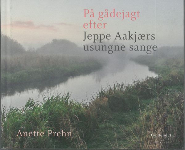 På gådejagt efter Jeppe Aakjærs usungne sange